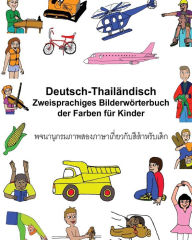 Title: Deutsch-Thailändisch Zweisprachiges Bilderwörterbuch der Farben für Kinder, Author: Kevin Carlson