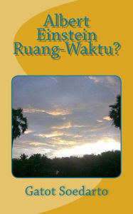 Title: Albert Einstein Ruang-Waktu?, Author: Gatot Soedarto