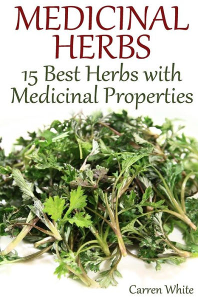 Medicinal Herbs: 15 Best Herbs with Medicinal Properties: (Herbalism, Herbal Medicine)