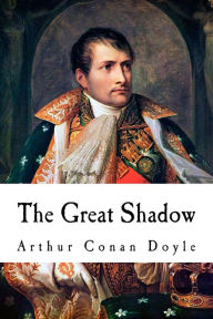 Title: The Great Shadow, Author: Arthur Conan Doyle