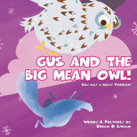 Title: Gus and the Big Mean Owl!: Gus Has A Bully Problem!, Author: Brian Isham