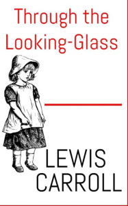 Title: Through The Looking-Glass, Author: Lewis Carroll