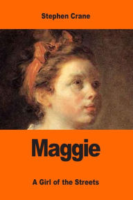 Title: Maggie: A Girl of the Streets, Author: Stephen Crane