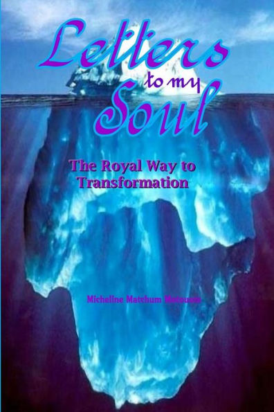 Letters to my Soul: The Royal Way to Transformation
