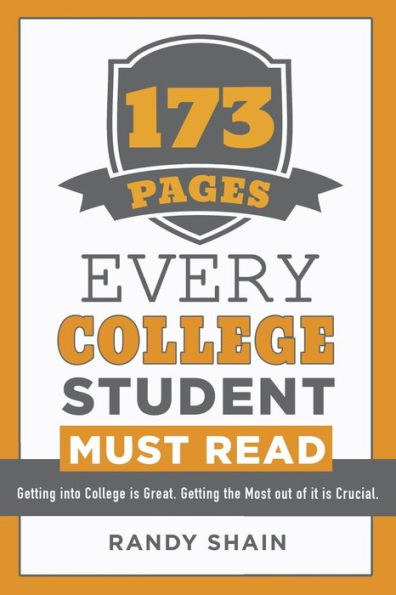 173 Pages Every College Student Must Read: Getting into college is great. Getting the most out of it is crucial.