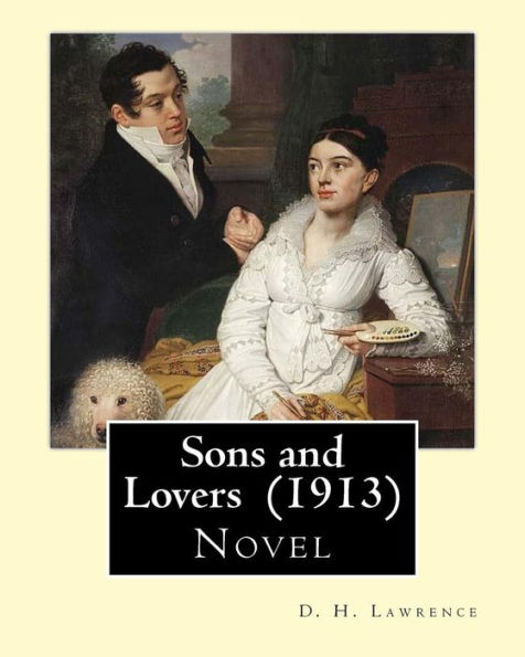 Sons and Lovers (1913). By: D. H. Lawrence: Autobiographical novel