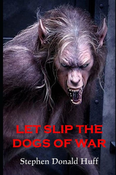 Let Slip the Dogs of War: Death Eidolons: Collected Short Stories 2014