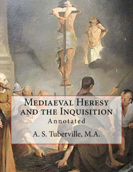 Mediaeval Heresy and the Inquisition: Annotated