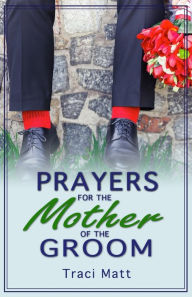 Title: Prayers for the Mother of the Groom, Author: Traci Matt