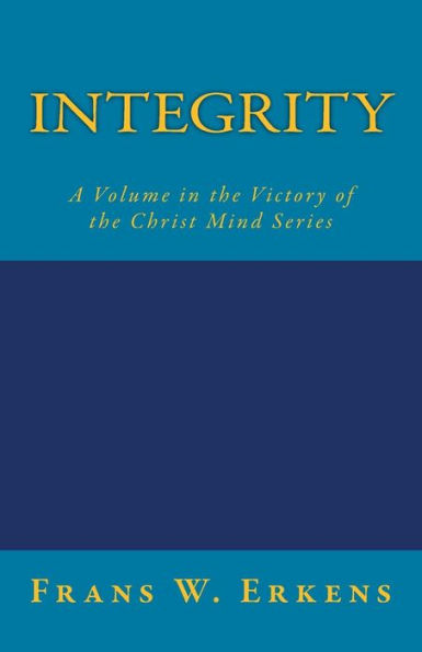 Integrity: A Volume in the Victory of the Christ Mind Series