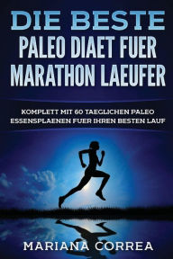 Title: Die BESTE PALEO DIAET FUER MARATHON LAEUFER: KOMPLETT MiT 60 TAEGLICHEN PALEO ESSENSPLAENEN FUER IHREN BESTEN LAUF, Author: Mariana Correa