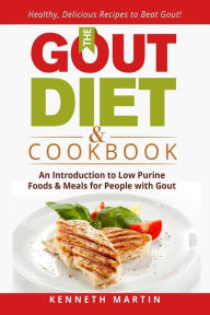 Title: The Gout Diet & Cookbook: An Introduction to Low Purine Foods and Meals for People with Gout, Author: Kenneth Martin