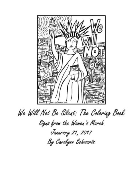 We Will Not Be Silent: The Coloring Book: Signs from The Women's March January 21, 2017