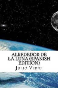 Title: Alrededor De La Luna (Spanish Edition), Author: Julio Verne