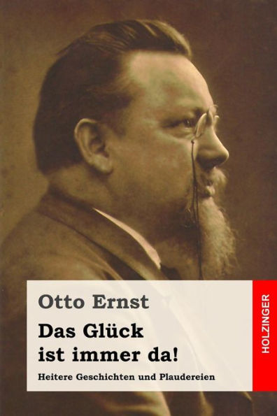 Das Glï¿½ck ist immer da!: Heitere Geschichten und Plaudereien