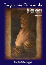 Title: La piccola Gioconda - Il lato oscuro, Author: Pierpaolo Samoggia