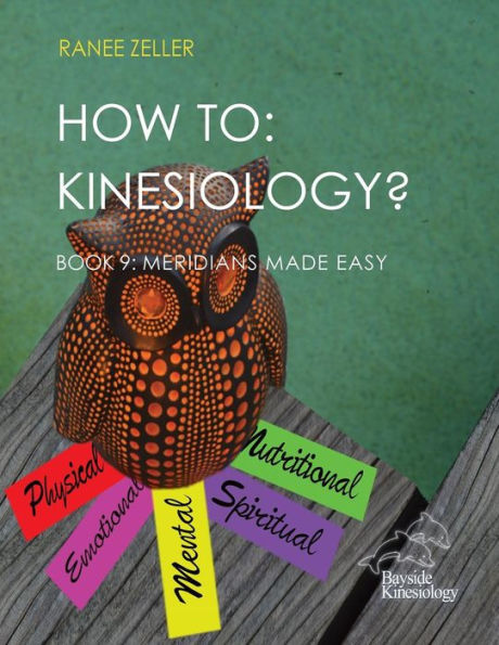 How to: Kinesiology? Book 9 Meridians Made Easy: Book 9 Meridians Made Easy