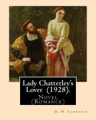 Lady Chatterley's Lover (1928). By: D. H. Lawrence: Novel (Romance)