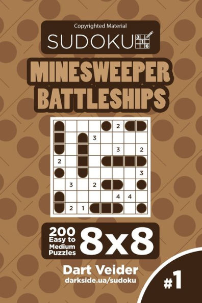 Sudoku Minesweeper Battleships - 200 Easy to Medium Puzzles 8x8 (Volume 1)