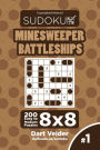 Sudoku Minesweeper Battleships - 200 Easy to Medium Puzzles 8x8 (Volume 1)