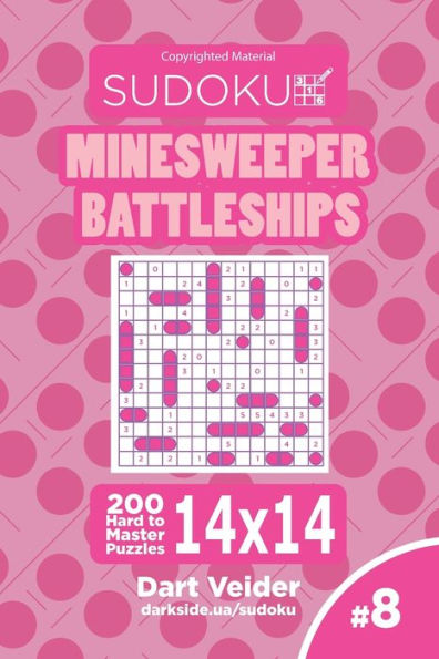Sudoku Minesweeper Battleships - 200 Hard to Master Puzzles 14x14 (Volume 8)