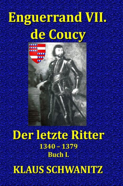 Enguerrand VII. de Coucy: Der Letzte Ritter