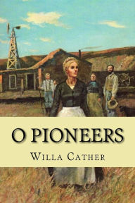 Title: O pioneers (Classic Edition), Author: Willa Cather