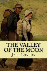 Title: The valley of the moon (Classic Edition), Author: Jack London