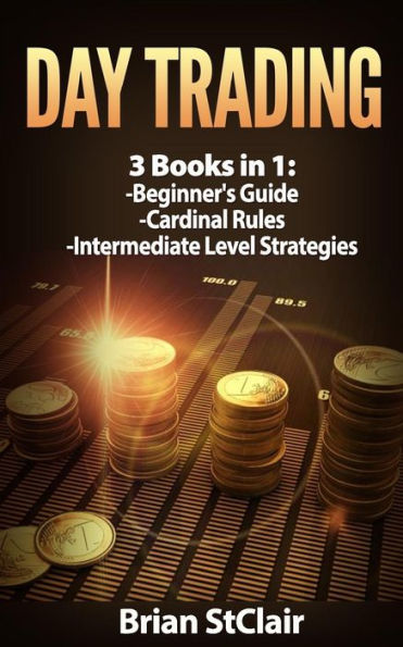 Day Trading: 3 Books: Beginners Guide through Intermediate Level