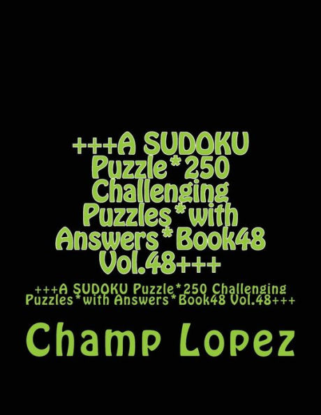 +++A SUDOKU Puzzle*250 Challenging Puzzles*with Answers*Book48 Vol.48+++: +++A SUDOKU Puzzle*250 Challenging Puzzles*with Answers*Book48 Vol.48+++