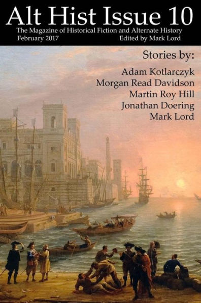 Alt Hist Issue 10: The magazine of Historical Fiction and Alternate History