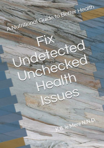Undetected Unchecked Health Issues: A Guide To Better Health