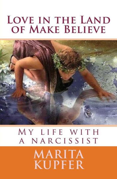 Love in the Land of Make Believe: My Life with a Narcissist