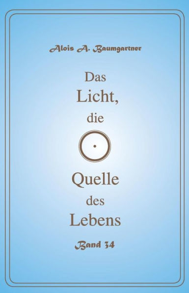 Das Licht, die Quelle des Lebens Band 34