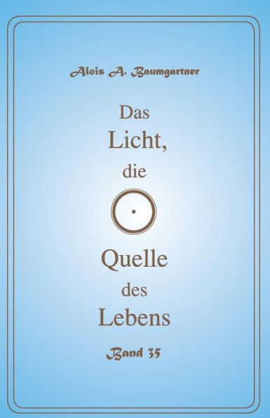 Das Licht, die Quelle des Lebens - Band 35