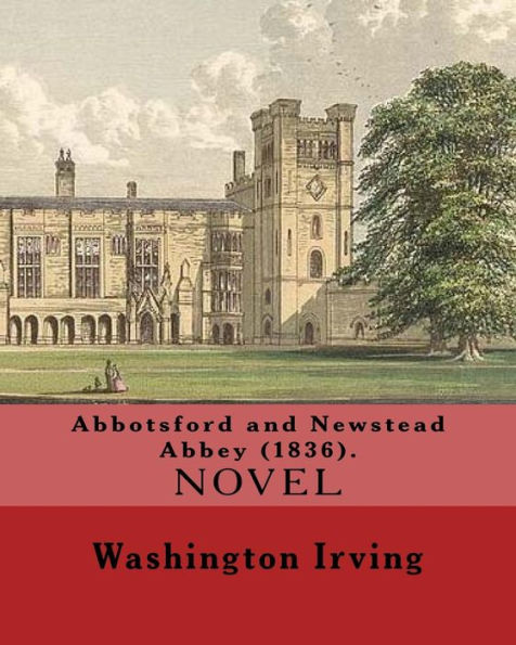 Abbotsford and Newstead Abbey (1836). By: Washington Irving: Washington Irving (April 3, 1783 - November 28, 1859) was an American short story writer, essayist, biographer, historian, and diplomat of the early 19th century.