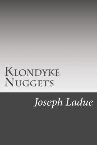 Title: Klondyke Nuggets, Author: Joseph Ladue