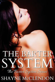 Title: The Barter System: The Barter System Series, Author: Shayne McClendon