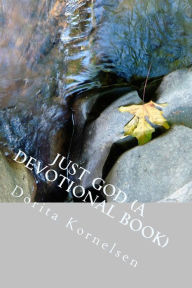 Title: Just God (A Devotional Book), Author: Dorita Lynn Kornelsen