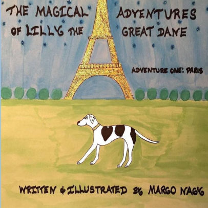 The Magical Adventures Of Lilly The Great Dane Adventure One Paris France By Margo M Nagy Paperback Barnes Noble