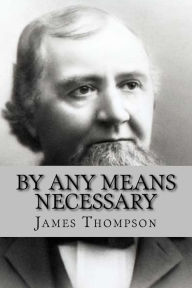Title: By Any Means Necessary: Judge David S. Terry and Justice Stephen J. Field, Author: James Emmett Thompson