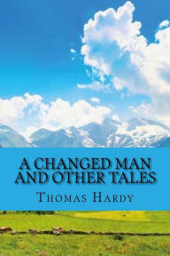 Title: A changed man and other tales (Classic Edition), Author: Thomas Hardy