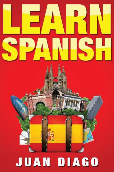 Learn Spanish: The Fast and Easy Guide for Beginners to Learn Conversational Spanish