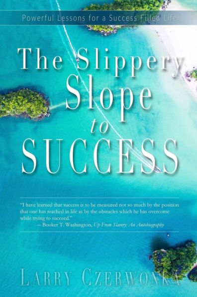 The Slippery Slope to Success: Powerful Lessons for a Success Filled Life!
