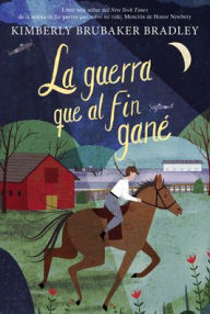 Title: La guerra que al fin gané, Author: Kimberly Brubaker-Bradley