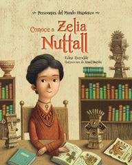 Title: Conoce a Zelia Nuttall, Author: Edna Iturralde