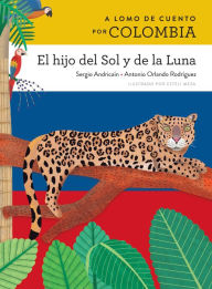 Title: A lomo de cuento por Colombia: el hijo del Sol y de la Luna, Author: Sergio Andricaín