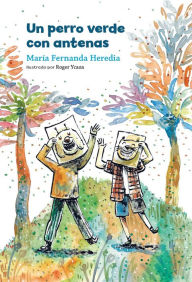 Title: Un perro verde con antenas, Author: María Fernanda Heredia