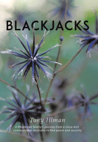 Title: Blackjacks: A Rhodesian Family's Journey from a Close-Knit Community to Australia to Find Peace and Security, Author: Tony Illman
