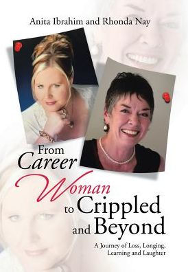 From Career Woman to Crippled and Beyond: A Journey of Loss, Longing, Learning Laughter